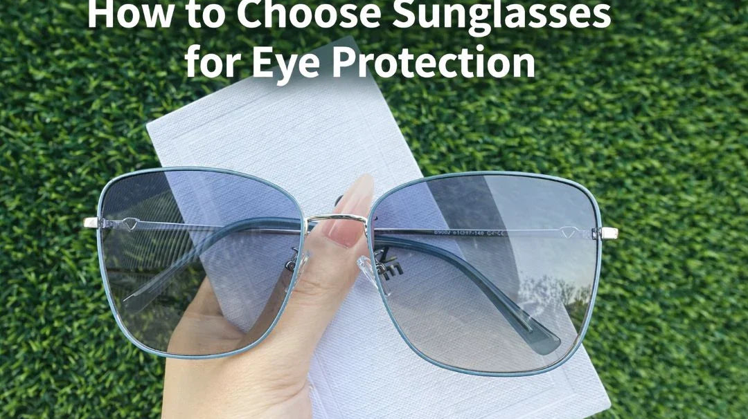 How to Choose Sunglasses for Eye Protection?
