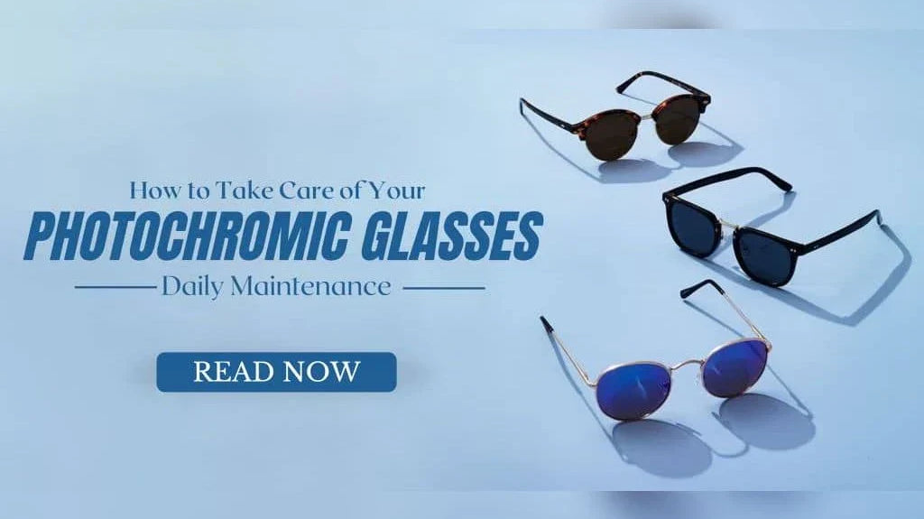 How to Take Care of Your Photochromic Glasses