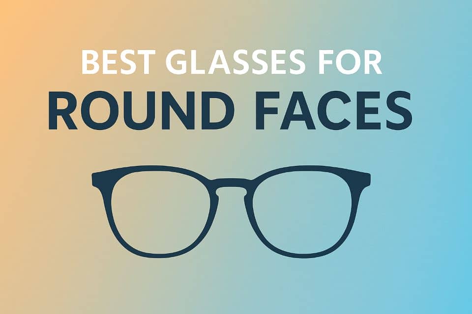 Best Glasses for Round Faces Guide