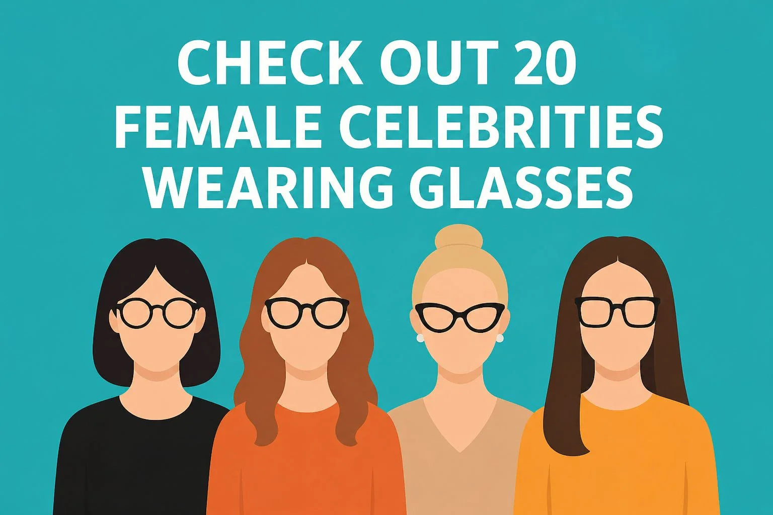 Check out 20 Female Celebrities Wearing Glasses