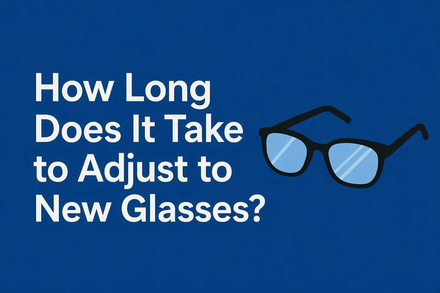 How Long Does It Take to Adjust to New Glasses?