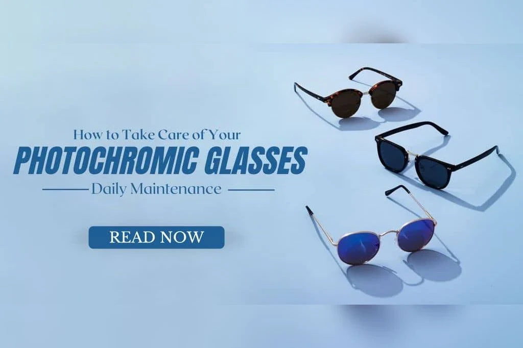 How to Take Care of Your Photochromic Glasses