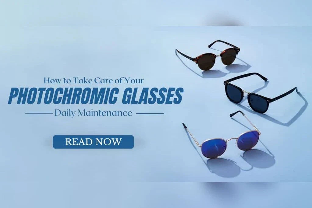 How to Take Care of Your Photochromic Glasses