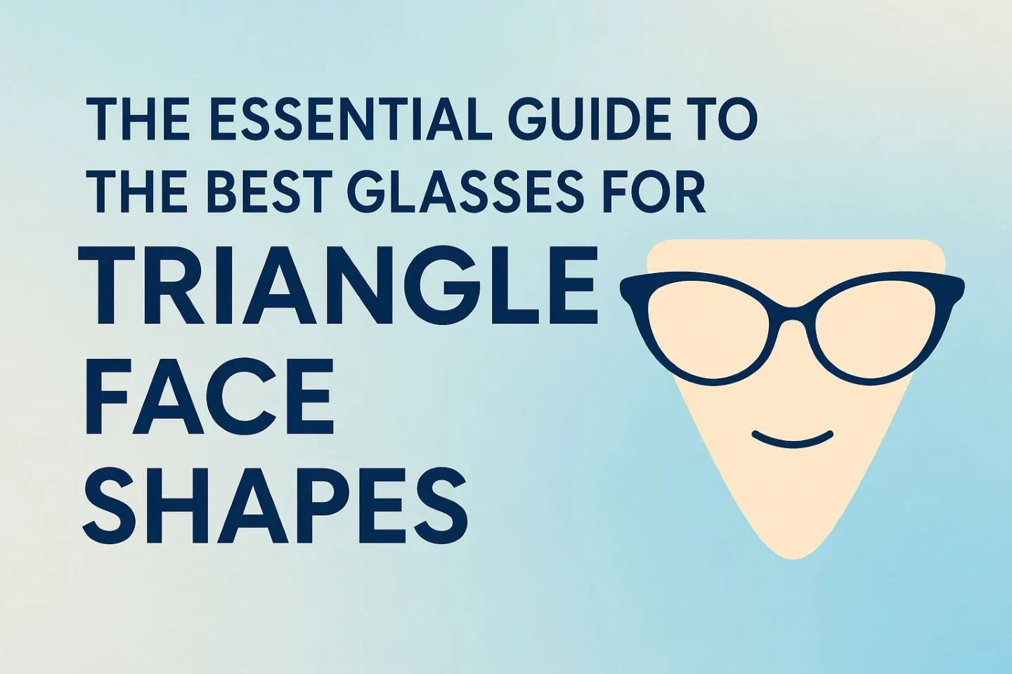 The Essential Guide to the Best Glasses for Triangle Face Shapes