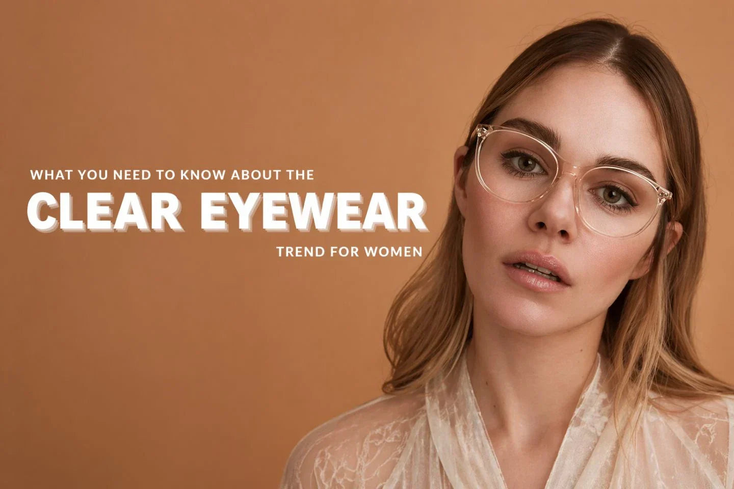 What You Need to Know About the Clear Eyewear Trend for Women